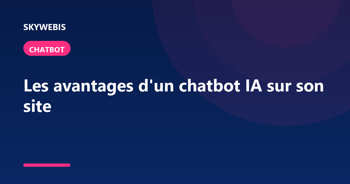 The benefits of an AI chatbot on your site