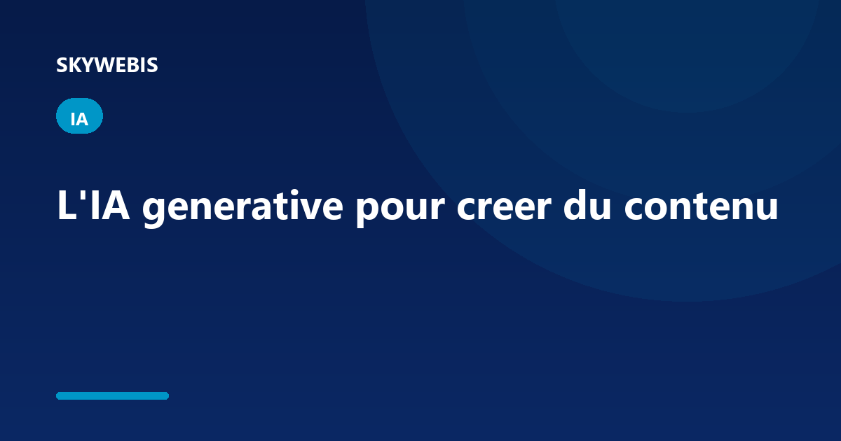 L'IA generative pour creer du contenu